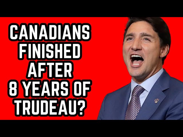 Are Canadians FINISHED after 8 Years of Trudeau?