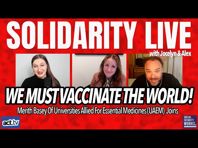 We must vaccinate the world!  Merith Basey Of UAEM Joins