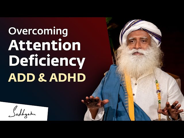 Overcoming Attention Deficiency  ADD  ADHD | Sadhguru -