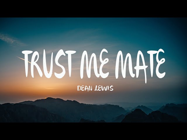 Dean Lewis - Trust Me Mate (Mix Lyrics)