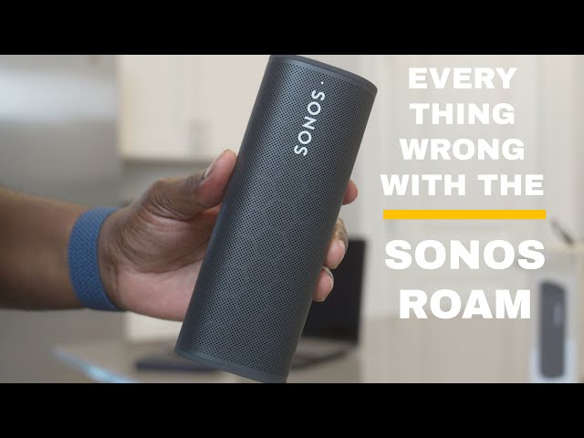 EVERYTHING WRONG WITH THE SONOS ROAM - REVIEW - 4K [2022]