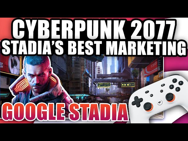 Cyberpunk 2077 Is Google Stadia's Best Marketing To Date