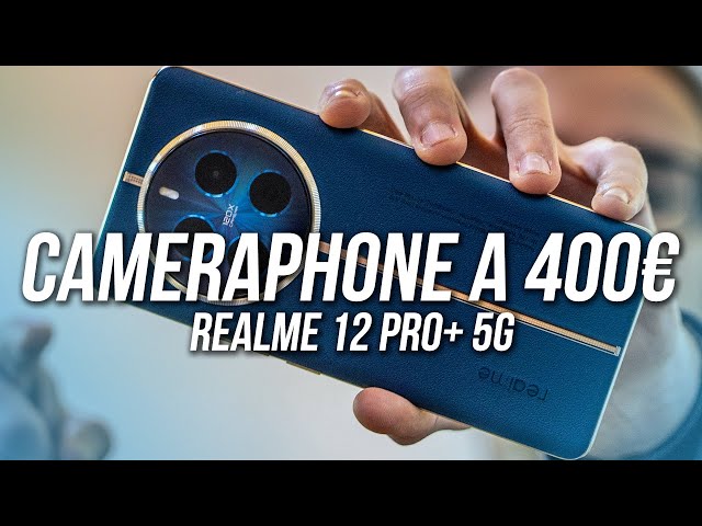 Realme 12 Pro+ 5G: IL CAMERAPHONE A 400€?!