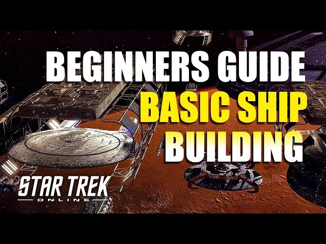 Beginners Guide Ship Building Basics | 5 Things You Need to Know | Star Trek Online 2024