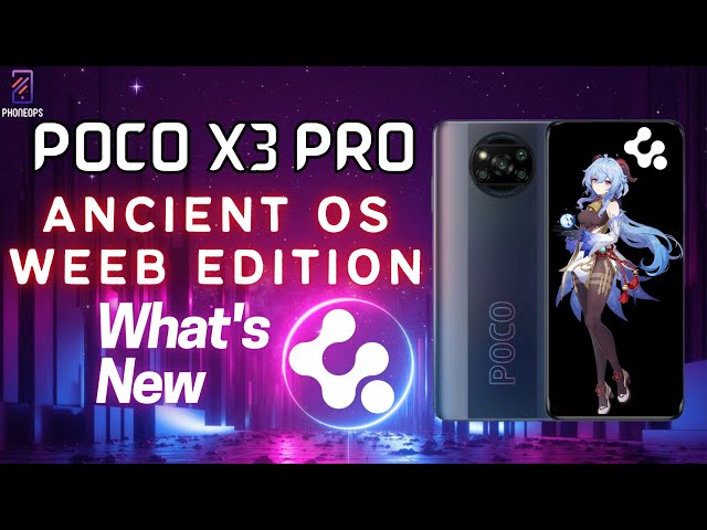 Poco X3 Pro AncientOS v5.6 Weeb Edition - OFFICIAL | The Gaming Focused Highly Customizable Rom