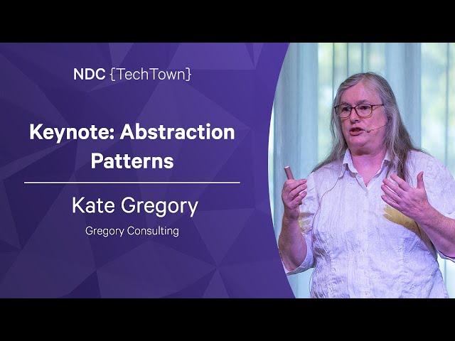 Keynote: Abstraction Patterns - Kate Gregory - NDC TechTown 2022