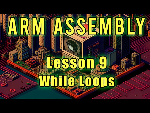 ARM Assembly: Lesson 9 (While Loops)