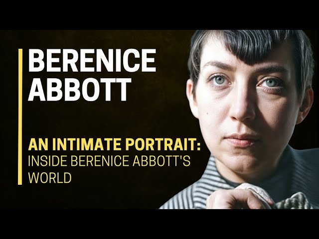 🖼️🌟 An INTIMATE Portrait: INSIDE Berenice Abbott's World 🌍⚡
