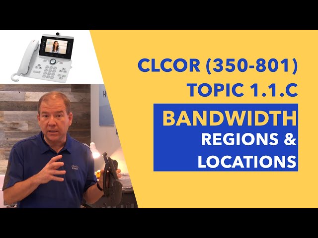 CLCOR (350-801) Topic 1.1.c:  Bandwidth, Regions, & Locations Theory