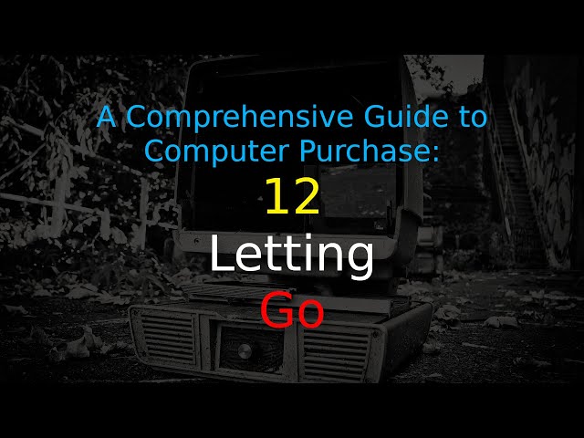 A Comprehensive Guide to Computer Purchase: 12 - Letting Go
