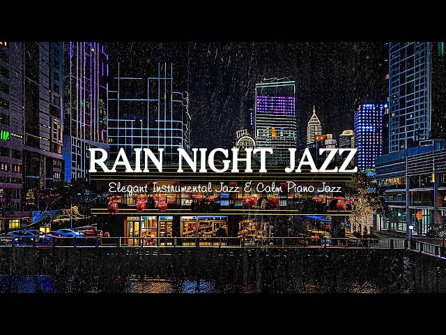 Relax of Night Rain Jazz Music | Elegant Instrumental Jazz & Calm Piano Jazz for Relax, Sleep