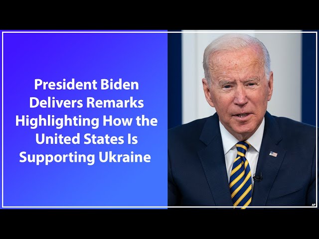 WATCH LIVE:President Biden Delivers Remarks Highlighting How the United States Is Supporting Ukraine