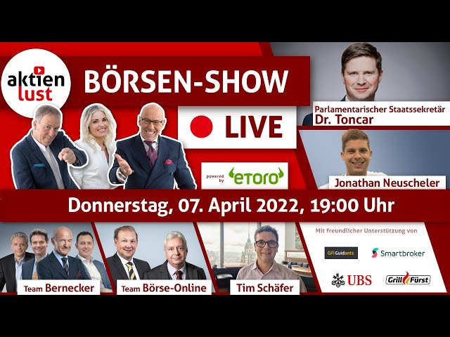 aktienlust Börsen-Show am 07.04.2022 um 19 Uhr! Exklusiv-Interviews mit Dr. Toncar und J. Neuscheler
