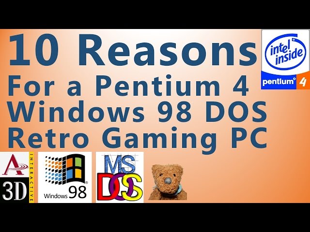 10 Reasons for Pentium 4 Windows 98 DOS Retro Gaming PC
