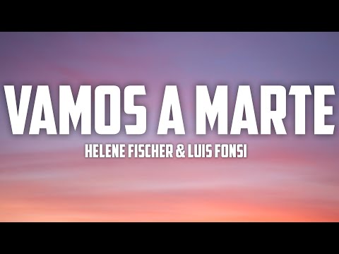 Helene Fischer ft. Luis Fonsi – Vamos a Marte (Lyrics)