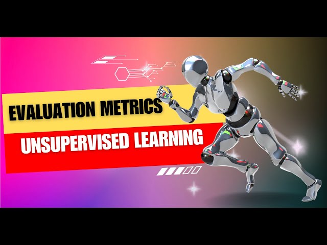 Evaluation Metrics: Unsupervised Learning