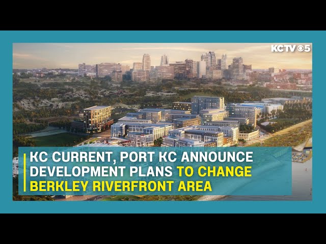 KC Current, Port KC announce development plans to change Berkley Riverfront area