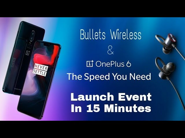 OnePlus 6 & Bullets Wireless launch event in 15 minutes