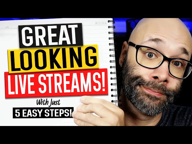 5 Easy Ways To Make YOUR Live Streams Look Great