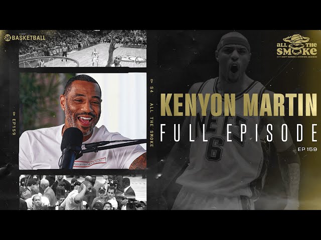Kenyon Martin | Ep 159 | ALL THE SMOKE Full Episode | SHOWTIME Basketball
