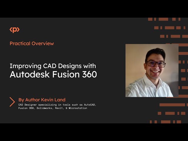 Improving CAD Designs with Autodesk Fusion 360 I Kevin Michael Land I Practical Overview I Packt