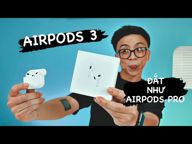 Trên tay AirPods 3: thiết kế mới, nghe hay hơn và đắt bằng AirPods Pro.