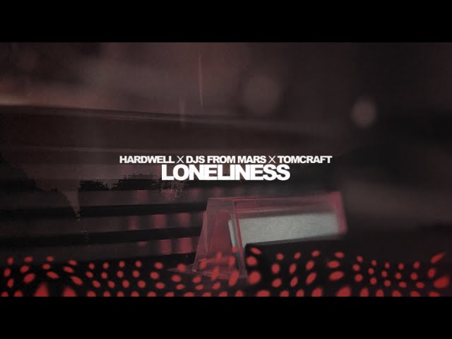 Hardwell x DJs From Mars x Tomcraft - LONELINESS (Lyric video)