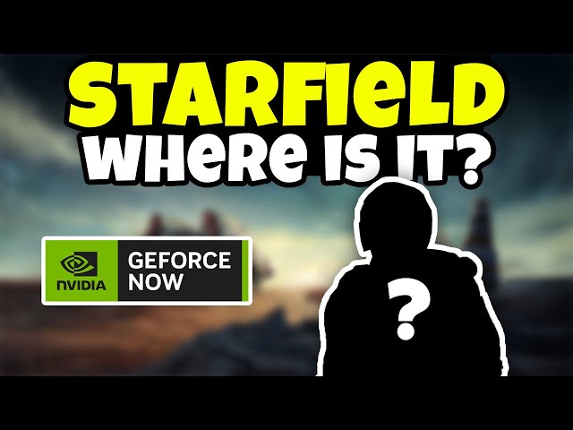 Where Is Starfield? | GeForce NOW