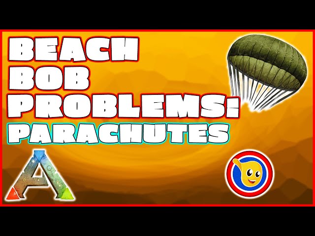 Ark - Beach Bob Problems: Parachutes