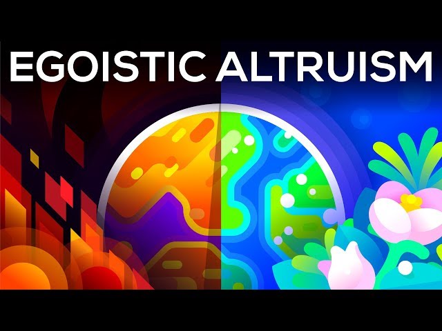 A Selfish Argument for Making the World a Better Place – Egoistic Altruism