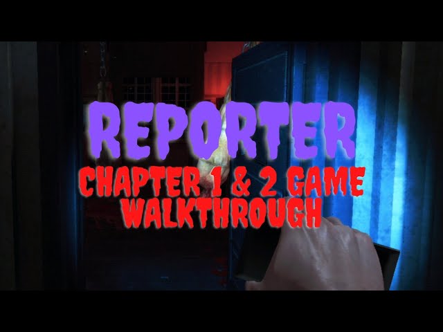 REPORTER CHAPTER 1 & 2 GAME WALKTHROUGH