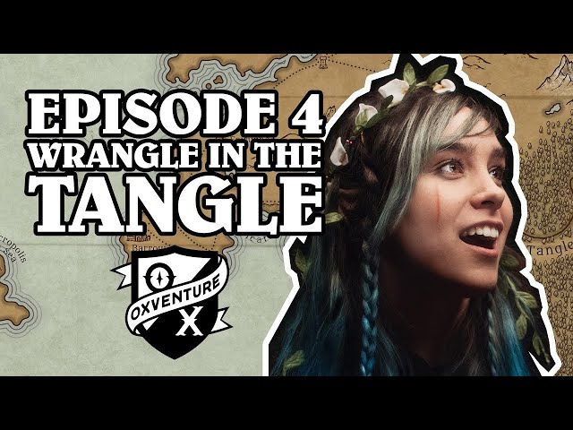 Wrangle in the Tangle | Oxventure D&D | The Orbpocalypse Saga | Season 3, Episode 4