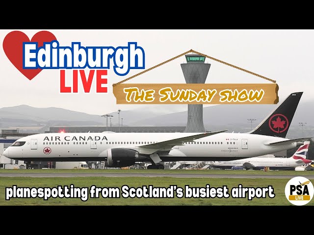 🔴LIVE AVIATION ACTION🔴 Plane spotting and chat from scenic Edinburgh - Scotland's busiest airport