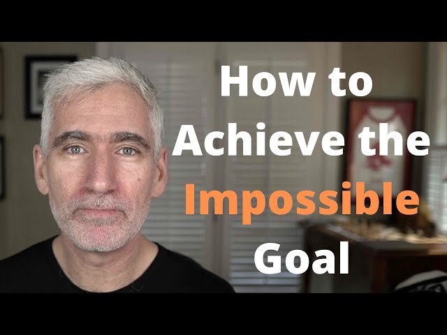 How to Achieve the Impossible Goal
