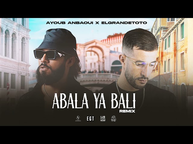 Ayoub Anbaoui X @ElGrandeToto  - Abala Ya Bali (Officiel Remix)