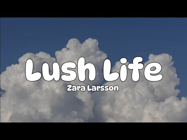 Zara Larsson - Lush Life (lyrics)