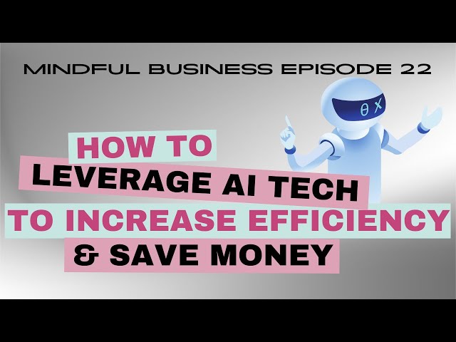 Leveraging AI Technology to increase efficiency and save money [Mindful Business Ep 22]