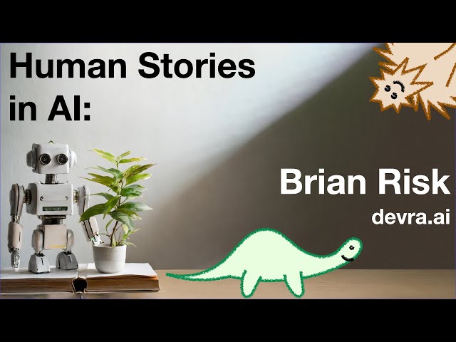 Human Stories in AI: Brian Risk@devra.ai