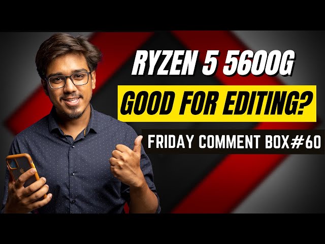 Friday Comment Box#60- Is Ryzen 5 5600G good for video editing? 🤔