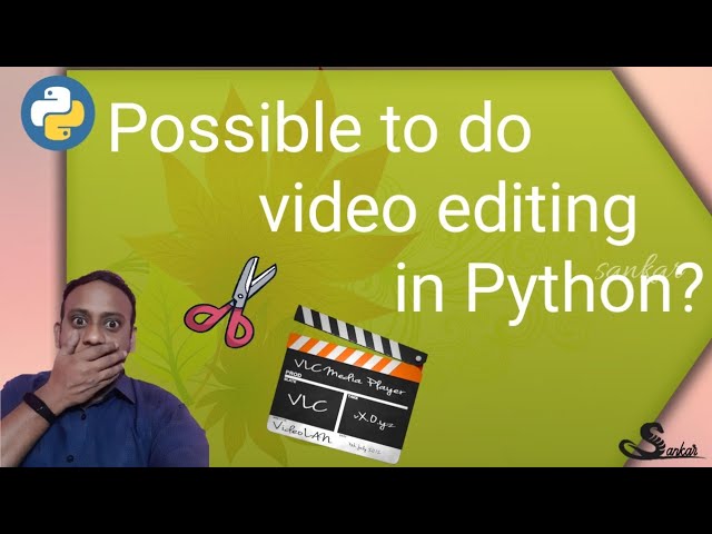 possible to do video editing in Python?