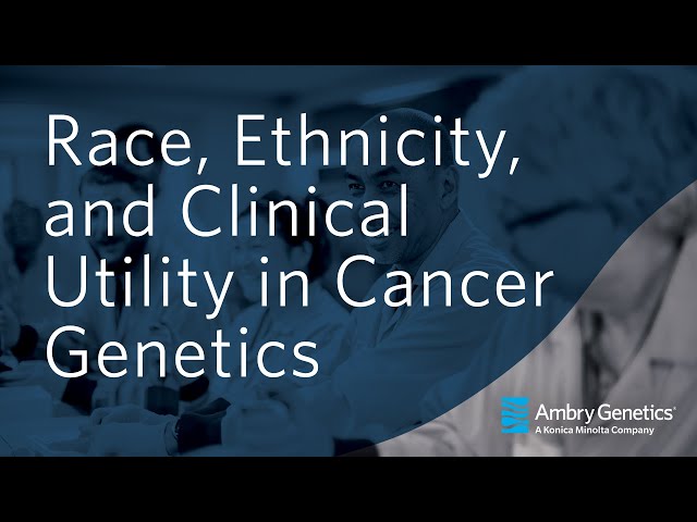 Race, Ethnicity, and Clinical Utility in Cancer Genetics | Webinar | Ambry Genetics