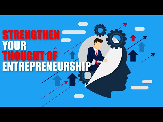 HOW TO STRENGTHEN YOUR THOUGHT OF ENTREPRENEURSHIP  (10 WAYS)
