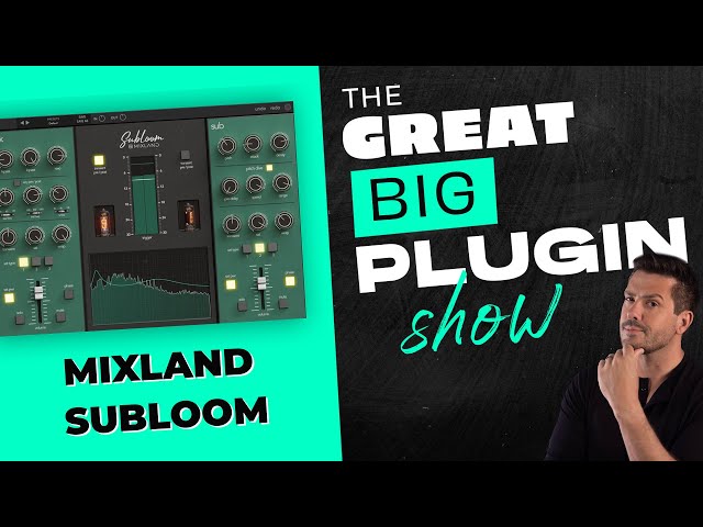 Mixland Subloom | The Great Big Plugin Show Live