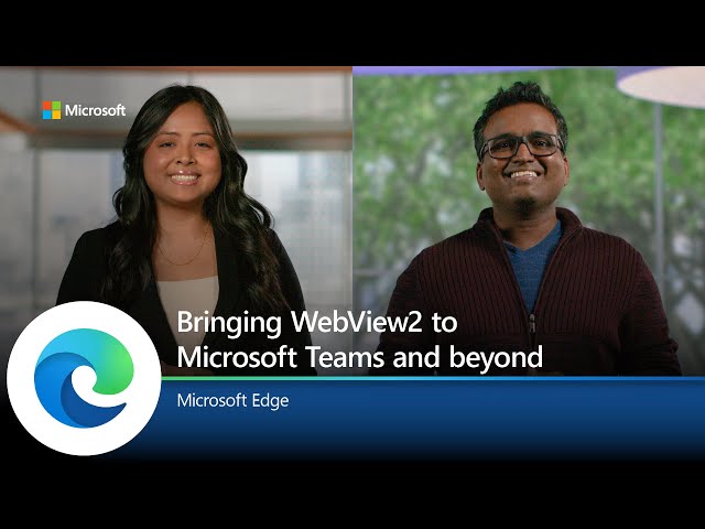 Microsoft Edge | Bringing WebView2 to Microsoft Teams and beyond