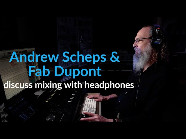 Andrew Scheps & Fab Dupont discuss mixing with headphones