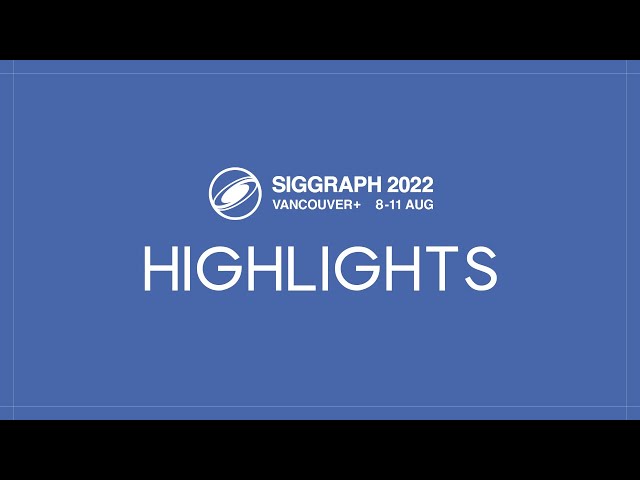 SIGGRAPH 2022 Highlights #2