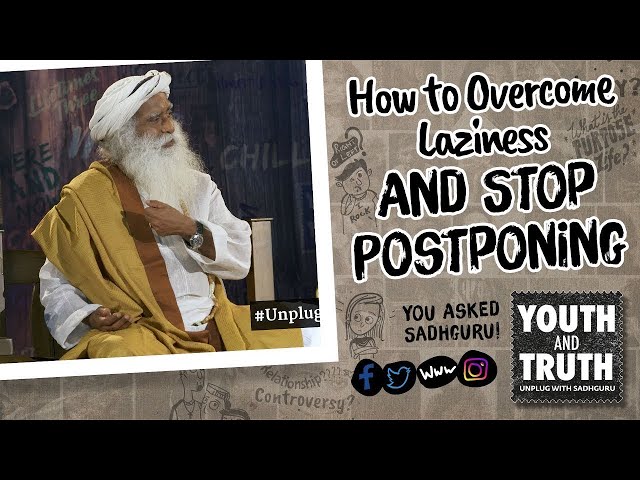 How to Overcome Laziness and Stop Postponing #UnplugWithSadhguru