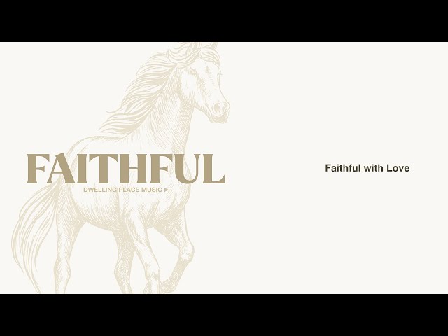 Faithful with Love | Dwelling Place Music