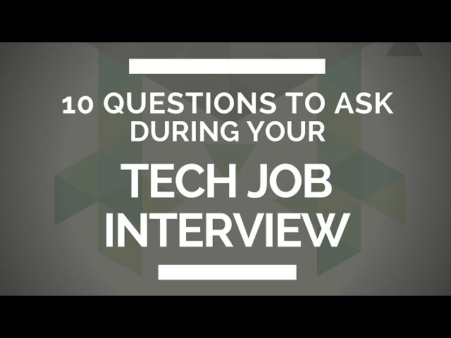 10 Questions You NEED to Ask During Your Tech Job Interview