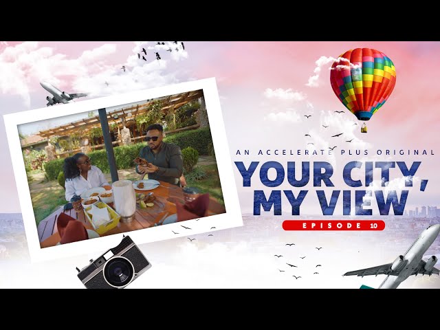 Your City, My View EP 10 (Nairobi, Kenya)